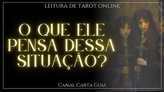 O QUE ELE PENSA DESSA SITUAÇÃO? O QUE ELE FARÁ? LEITURA ONLINE DE TAROT