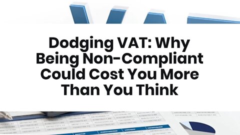 Dodging VAT: Why Being Non-Compliant Could Cost You More Than You Think