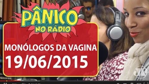 Monólogos da Vagina - Pânico - 19/06/15