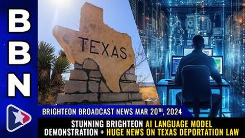 03-20-24 BBN - Brighteon AI language model demonstration + Huge news on Texas DEPORTATION LAW