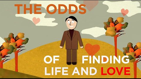 The Odds of Finding Life and Love