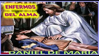 ENFERMOS DEL ALMA - MENSAJE DE JESUCRISTO REY A DANIEL DE MARIA 30SEP22