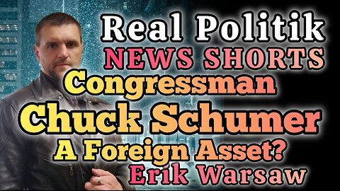 NEWS SHORTS: Chuck Schumer Is A Foreign Asset