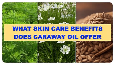 What Skincare Benefits Does Caraway Oil Offer: Enhancing Your Skin with Caraway Oil