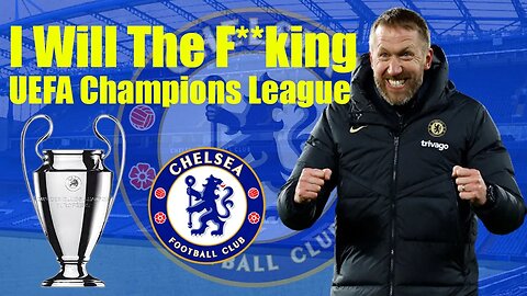 I Will Win The F**king UEFA Champions League, Potter Promises On Winning The Champions League, #cfc