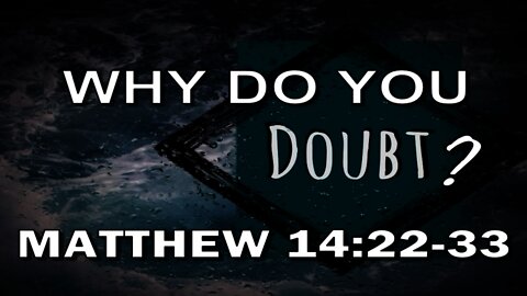 January 9 2022 Sunday Worship Why Do You Doubt