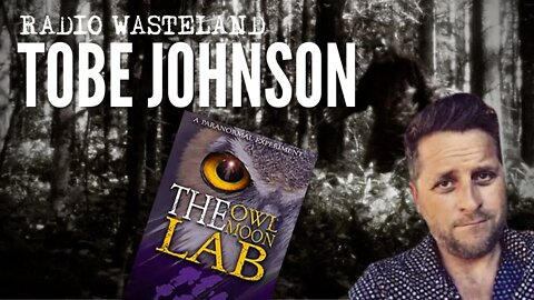 Radio Wasteland - The Owl Moon Lab: A Paranormal Experiment | Tobe Johnson