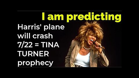 I am predicting- Harris' plane will crash July 22 = TINA TURNER PROPHECY