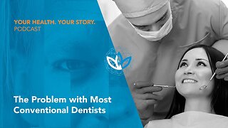 The Problem with Most Conventional Dentists