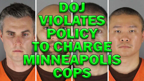 DOJ Violates Policy To Charge Minneapolis Cops - LEO Round Table S06E19e