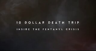 Documentary: Ten Dollar Death Trip 'Inside the Fentanyl Crisis'
