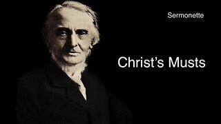 Sermonette: Christ's Musts – Alexander Maclaren