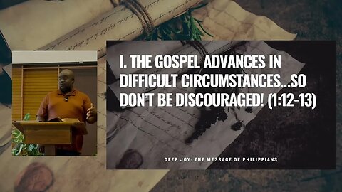 Deep Joy: The Message of Philippians #3: "Joy in Advancing the Gospel" (Phil 1:12-18a)