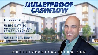 Using Data to Understand Real Estate Markets, with Neal Bawa | Bulletproof Cashflow Podcast #18