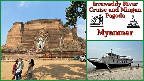 Irrawaddy River Cruise and Mingun Pahtodawgyi Pagoda - Mandalay Myanmar 2023