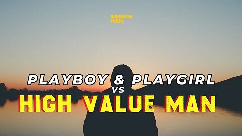 HIGH VALUE MAN VS PLAYGIRL & PLAYBOY