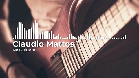 Claudio Mattos - Na Guitarra 1