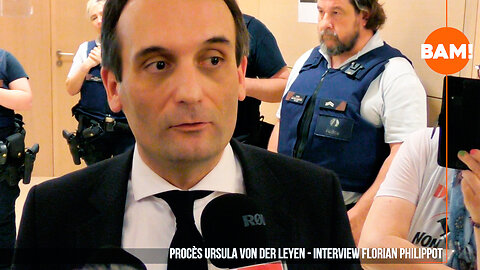 PROCES URSULA VON DER LEYEN - ITW FLORIAN PHILIPPOT