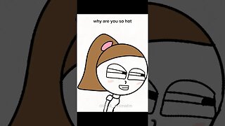 Why are you so hot (animation meme)