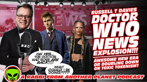 Russell T Davies Doctor Who News Explosion!!! Awesome New Era or Doubling Down on Toxic Tokenism???
