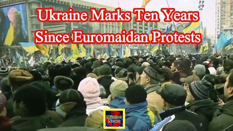 Ukraine marks ten years since Euromaidan protests