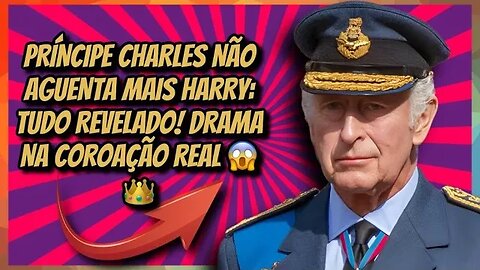 PRÍNCIPE CHARLES NÃO AGUENTA MAIS HARRY - TUDO REVELADO! DRAMA NA COROAÇÃO REAL 😱👑