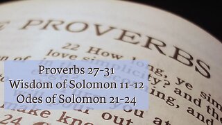 Proverbs 27-31; Wisdom of Solomon 11-12; Odes of Solomon 21-24