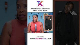 Travis Scott Goes Into I Ain't Got It Mode