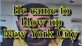 He came to blow up New York City