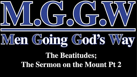 (M.G.G.W) Sabbath Lesson #014: The Beatitudes; The Sermon on the Mount Pt 2