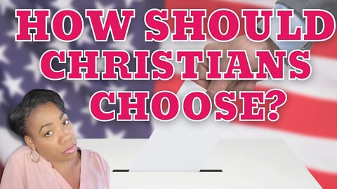 How Should Christians Choose Political Candidates? A How to Guide to Navigating Elections