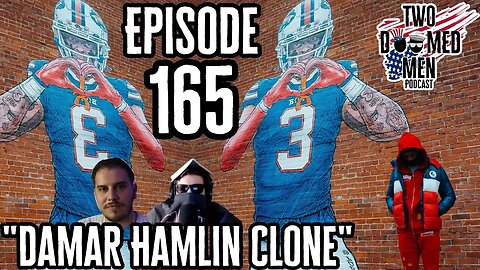 Episode 165 "Damar Hamlin Clone"