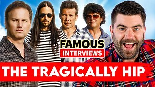 The Tragically Hip | Famous Interviews | About Life, Fame, Legacy, Gord Downie & More