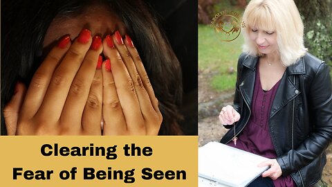 Clearing the Fear of Being Seen / Exposed