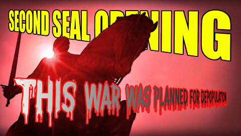 Second Seal Opening: This War Was Planned For Depopulation