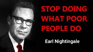 Earl Nightingale - STOP doing what POOR people DO