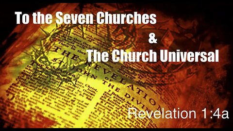 To the Seven Churches & the Church Universal | Revelation 1:4a