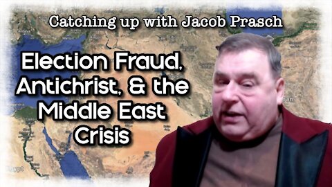 Catching up with Jacob: Election Fraud, Antichrist, & the Middle East Crisis - ep. 5