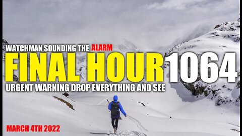 FINAL HOUR 1064 - URGENT WARNING DROP EVERYTHING AND SEE - WATCHMAN SOUNDING THE ALARM