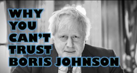 WHY YOU CANNOT TRUST BORIS JOHNSON