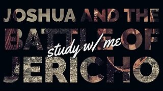 STUDY W/ ME (9): Joshua and the Battle of Jericho | Podcast