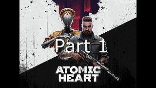 Atomic Heart - Part 1: No Rest For The Wicked