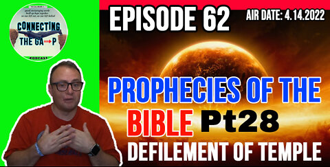 Episode 62 - Prophecies of the Bible Pt. 28 - Defilement Of The Temple