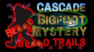 Cascade Bigfoot Blood Mystery Blood Trails Trailer