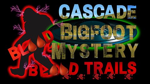 Cascade Bigfoot Blood Mystery Blood Trails Trailer