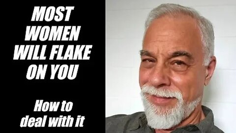 Most Women Will Flake On You. Learn How To Deal With It.