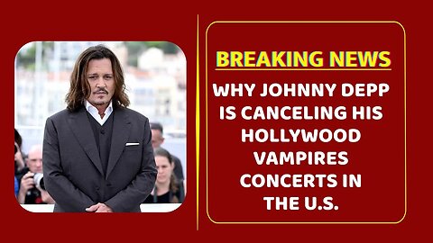 Why Johnny Depp Is Canceling His Hollywood Vampires Concerts in the U.S.