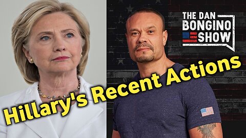 Hillary's Recent Actions Spark Concern and Controversy [Reveals the Truth] The Dan Bongino Show