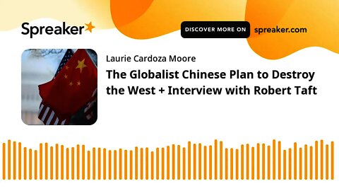The Globalist Chinese Plan to Destroy the West + Interview with Robert Taft