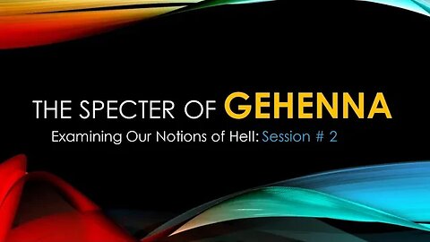 The Specter of Gehenna: Examining Our Notions of Hell - Session 2